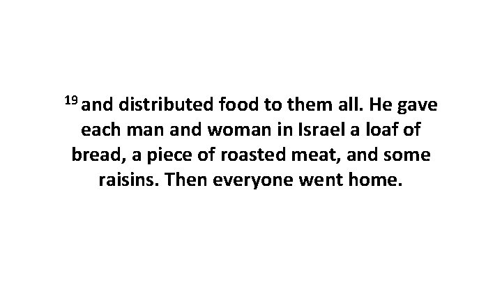 19 and distributed food to them all. He gave each man and woman in 19 and distributed food to them all. He gave each man and woman in