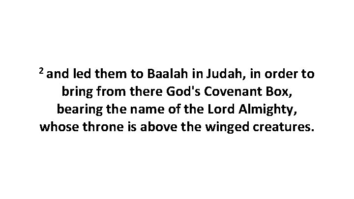 2 and led them to Baalah in Judah, in order to bring from there