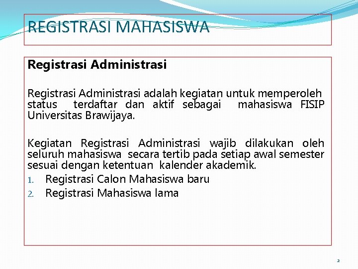 REGISTRASI MAHASISWA Registrasi Administrasi adalah kegiatan untuk memperoleh status terdaftar dan aktif sebagai mahasiswa REGISTRASI MAHASISWA Registrasi Administrasi adalah kegiatan untuk memperoleh status terdaftar dan aktif sebagai mahasiswa