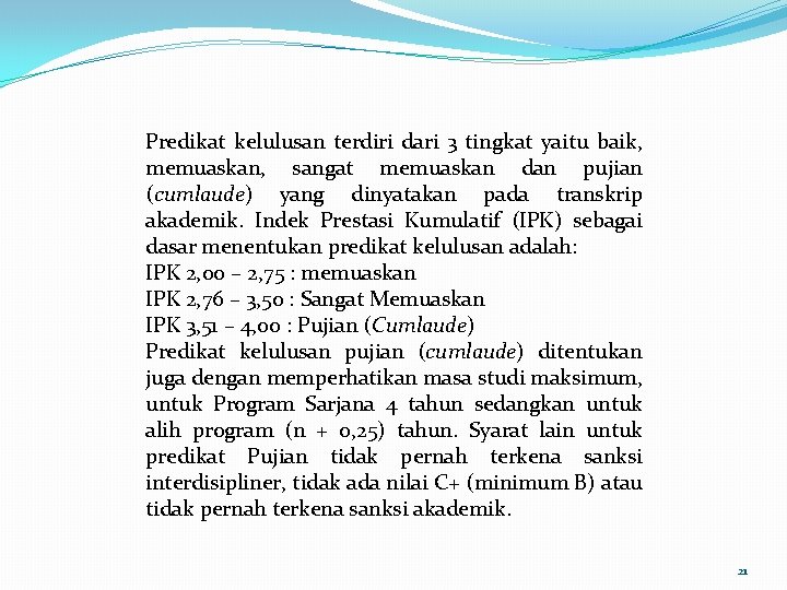 Predikat kelulusan terdiri dari 3 tingkat yaitu baik, memuaskan, sangat memuaskan dan pujian (cumlaude) Predikat kelulusan terdiri dari 3 tingkat yaitu baik, memuaskan, sangat memuaskan dan pujian (cumlaude)