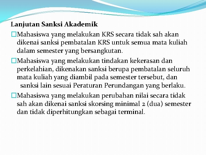 Lanjutan Sanksi Akademik �Mahasiswa yang melakukan KRS secara tidak sah akan dikenai sanksi pembatalan