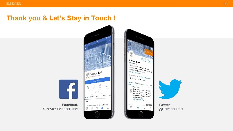  | 73 Thank you & Let’s Stay in Touch ! Facebook /Elsevier. Science.