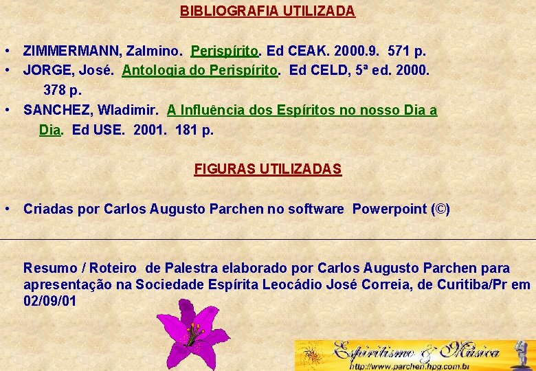 BIBLIOGRAFIA UTILIZADA • ZIMMERMANN, Zalmino. Perispírito. Ed CEAK. 2000. 9. 571 p. • JORGE,