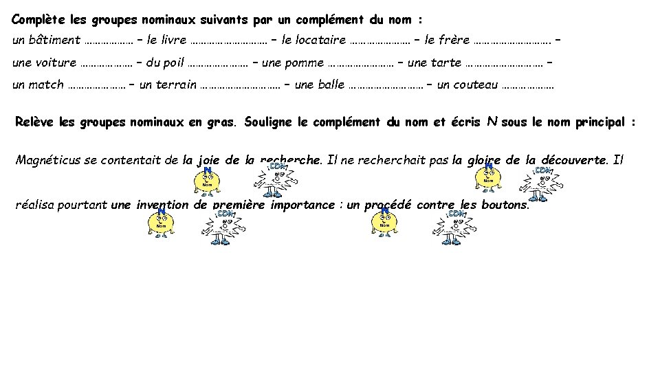 Complète les groupes nominaux suivants par un complément du nom : un bâtiment ………………