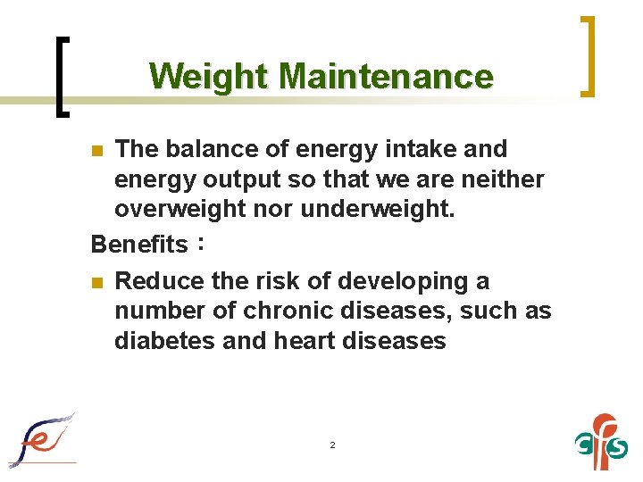 Weight Maintenance The balance of energy intake and energy output so that we are
