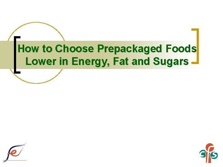 How to Choose Prepackaged Foods Lower in Energy, Fat and Sugars 
