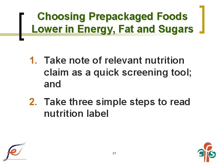 Choosing Prepackaged Foods Lower in Energy, Fat and Sugars 1. Take note of relevant