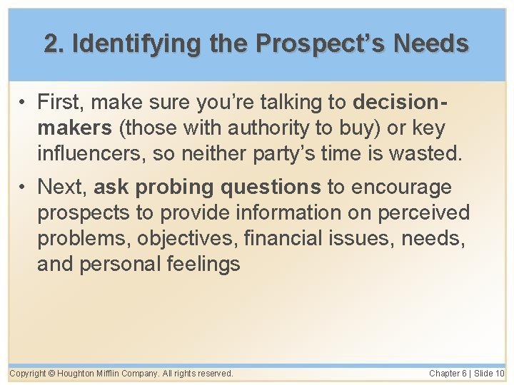 2. Identifying the Prospect’s Needs • First, make sure you’re talking to decisionmakers (those