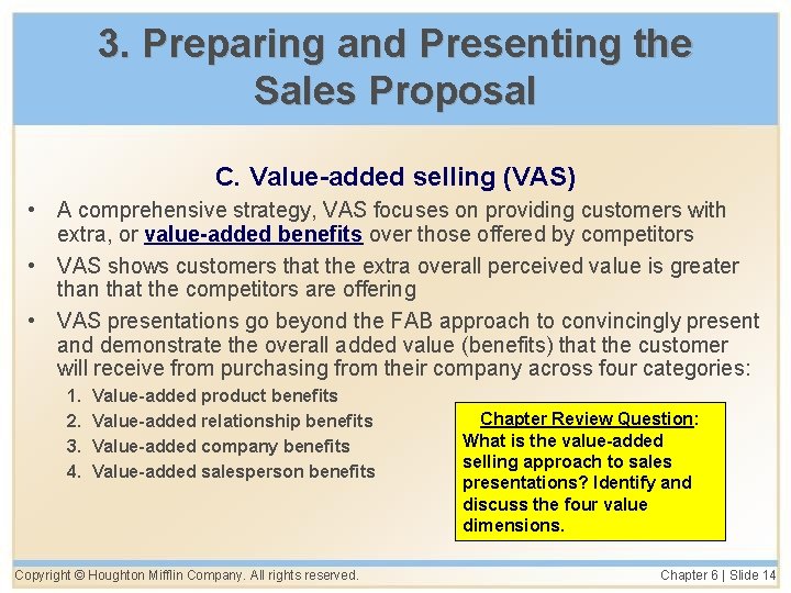 3. Preparing and Presenting the Sales Proposal C. Value-added selling (VAS) • A comprehensive