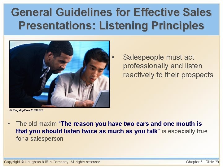 General Guidelines for Effective Sales Presentations: Listening Principles • Salespeople must act professionally and