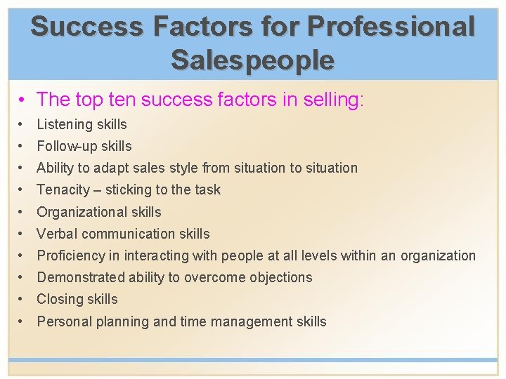 Success Factors for Professional Salespeople • The top ten success factors in selling: •