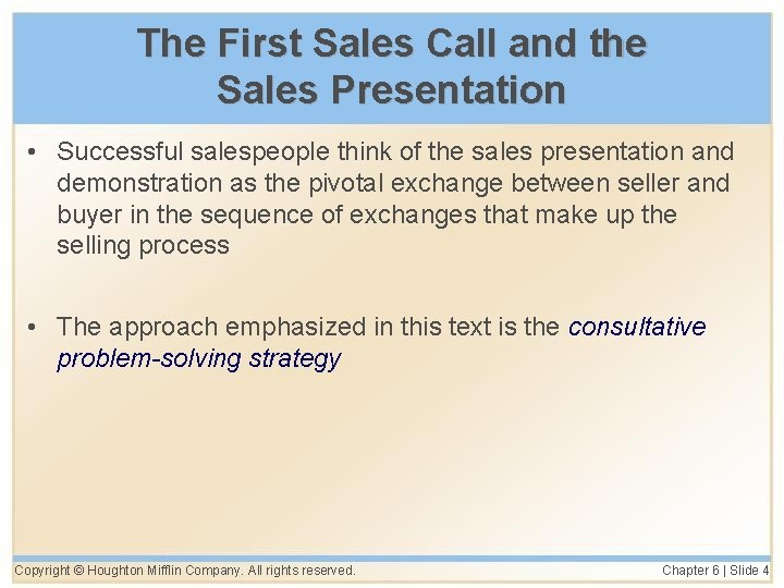 The First Sales Call and the Sales Presentation • Successful salespeople think of the