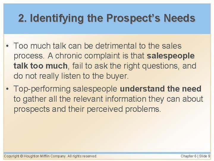 2. Identifying the Prospect’s Needs • Too much talk can be detrimental to the
