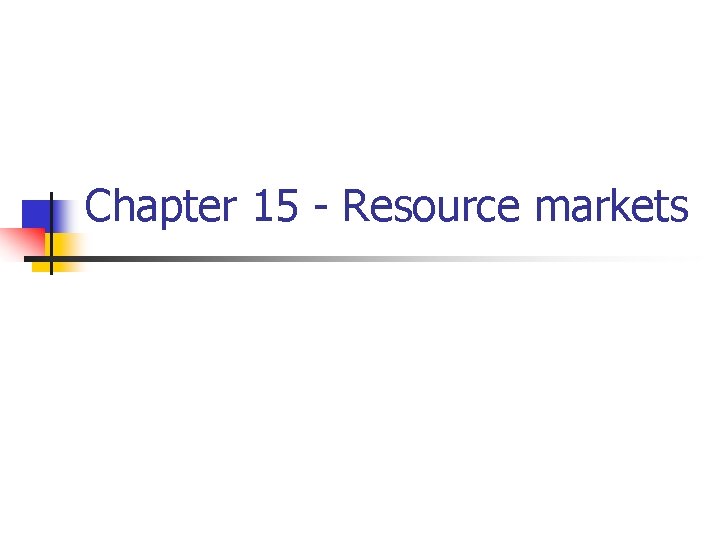 Chapter 15 - Resource markets 