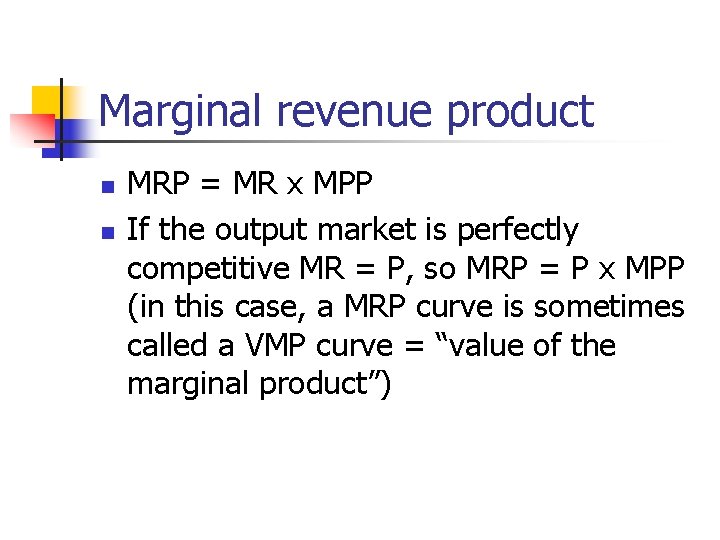 Marginal revenue product n n MRP = MR x MPP If the output market