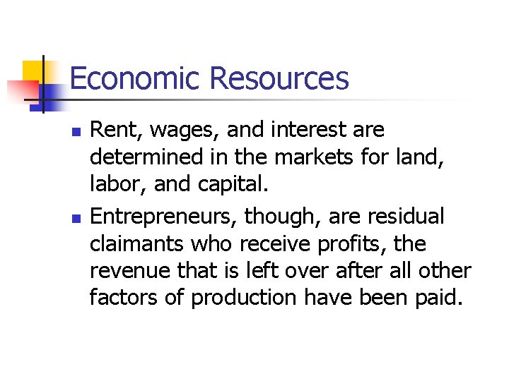 Economic Resources n n Rent, wages, and interest are determined in the markets for