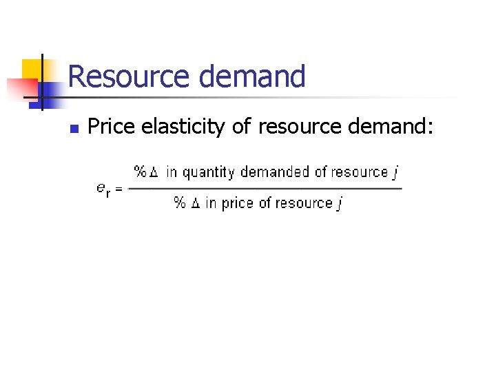 Resource demand n Price elasticity of resource demand: 