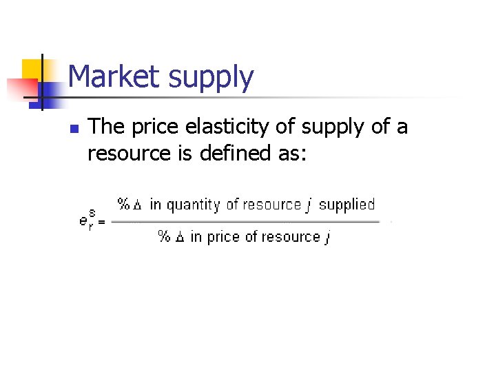 Market supply n The price elasticity of supply of a resource is defined as: