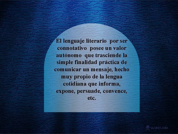 El lenguaje literario por ser connotativo posee un valor autónomo que trasciende la simple