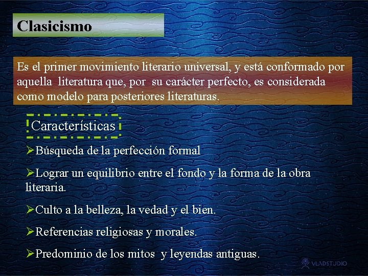 Clasicismo Es el primer movimiento literario universal, y está conformado por aquella literatura que,