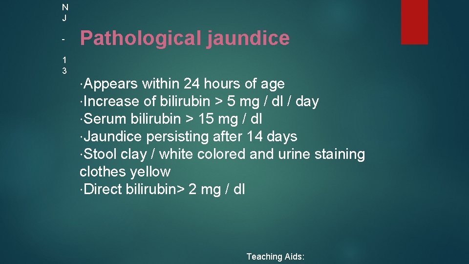 N J 1 3 Pathological jaundice Appears within 24 hours of age Increase of