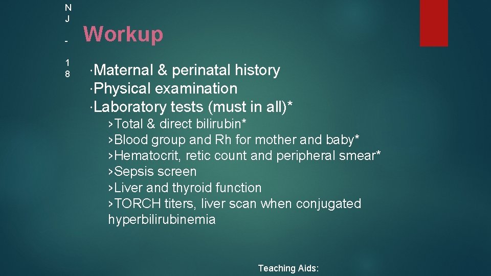N J 1 8 Workup Maternal & perinatal history Physical examination Laboratory tests (must