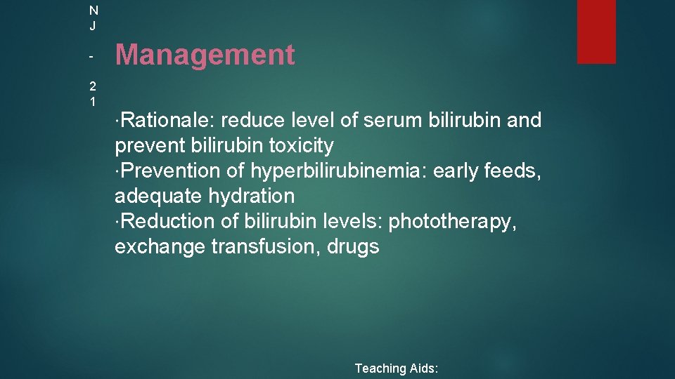 N J 2 1 Management Rationale: reduce level of serum bilirubin and prevent bilirubin