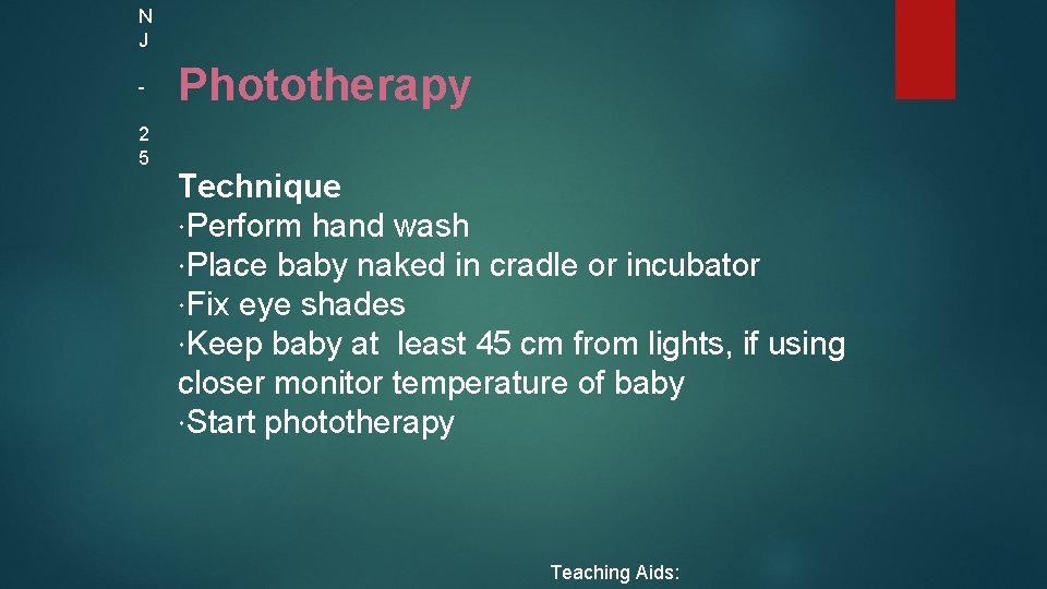 N J 2 5 Phototherapy Technique Perform hand wash Place baby naked in cradle