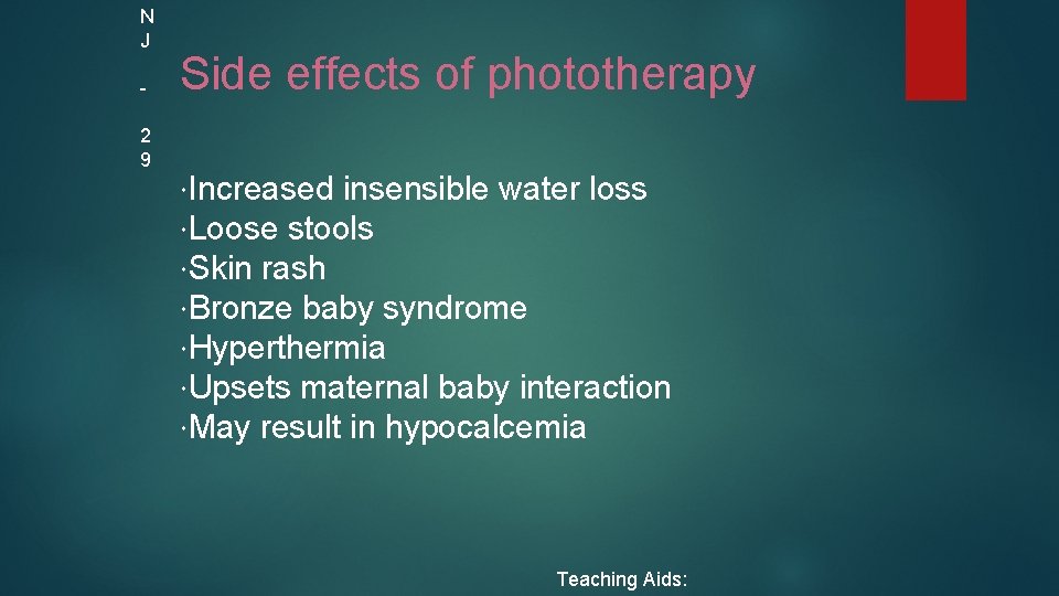 N J 2 9 Side effects of phototherapy Increased insensible water loss Loose stools