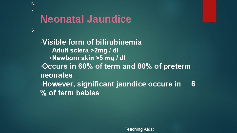 N J 3 Neonatal Jaundice Visible form of bilirubinemia ›Adult sclera >2 mg /