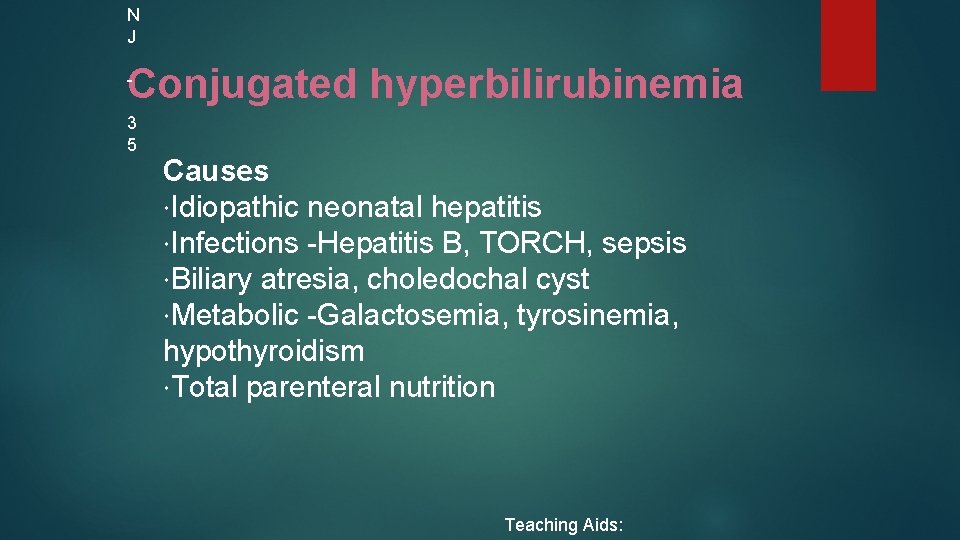 N J 3 5 Conjugated hyperbilirubinemia Causes Idiopathic neonatal hepatitis Infections -Hepatitis B, TORCH,