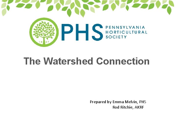 The Watershed Connection Prepared by Emma Melvin, PHS Rod Ritchie, AKRF 