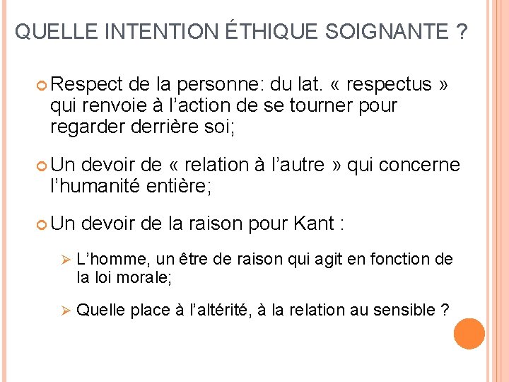 QUELLE INTENTION ÉTHIQUE SOIGNANTE ? Respect de la personne: du lat. « respectus »