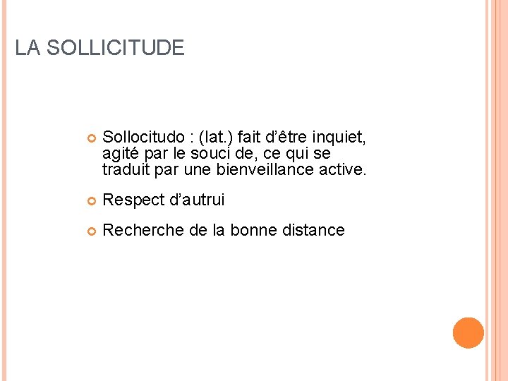 LA SOLLICITUDE Sollocitudo : (lat. ) fait d’être inquiet, agité par le souci de,