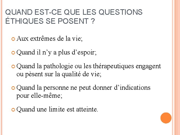 QUAND EST-CE QUE LES QUESTIONS ÉTHIQUES SE POSENT ? Aux extrêmes de la vie;