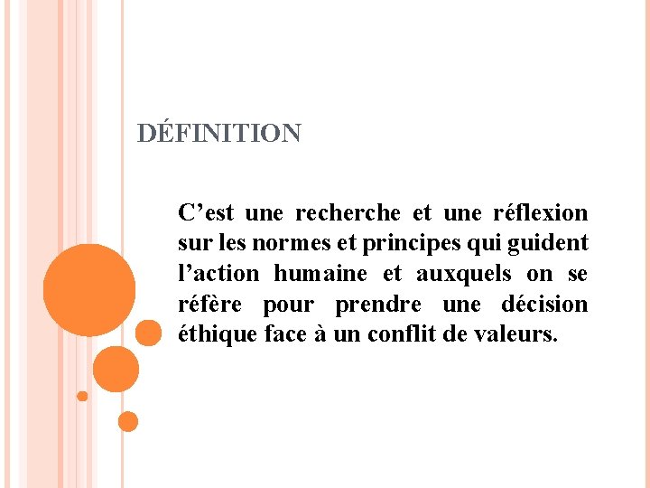 DÉFINITION C’est une recherche et une réflexion sur les normes et principes qui guident