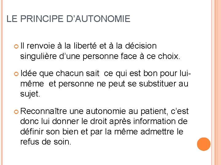 LE PRINCIPE D’AUTONOMIE Il renvoie à la liberté et à la décision singulière d’une