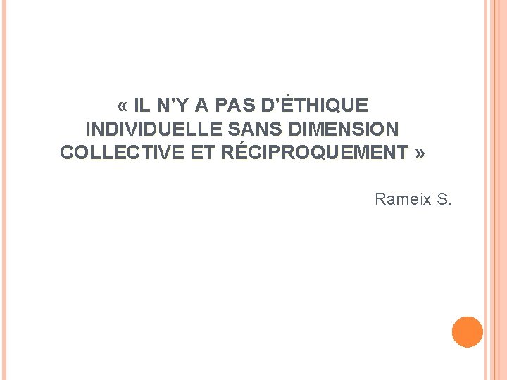  « IL N’Y A PAS D’ÉTHIQUE INDIVIDUELLE SANS DIMENSION COLLECTIVE ET RÉCIPROQUEMENT »