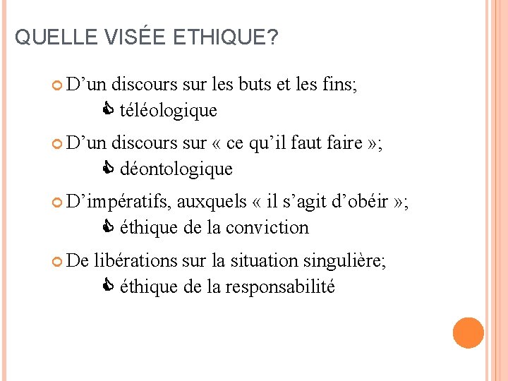 QUELLE VISÉE ETHIQUE? D’un discours sur les buts et les fins; téléologique D’un discours