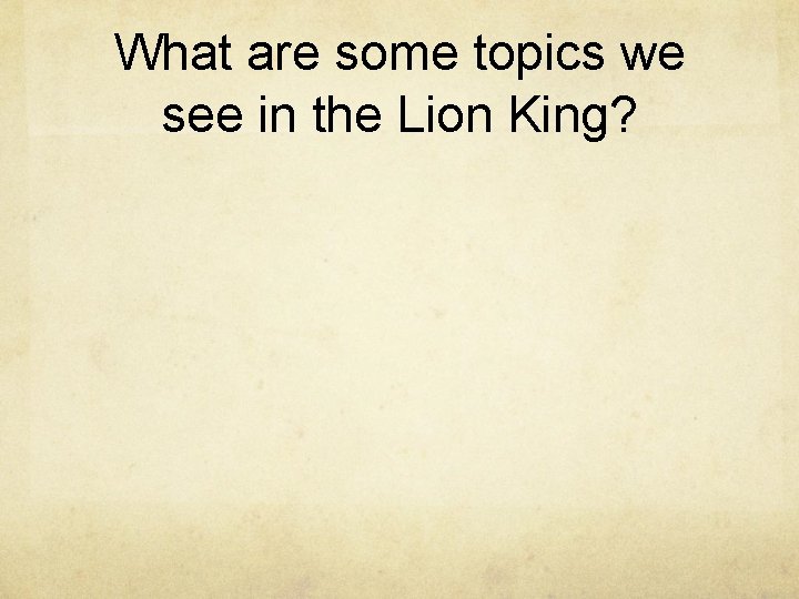 What are some topics we see in the Lion King? 