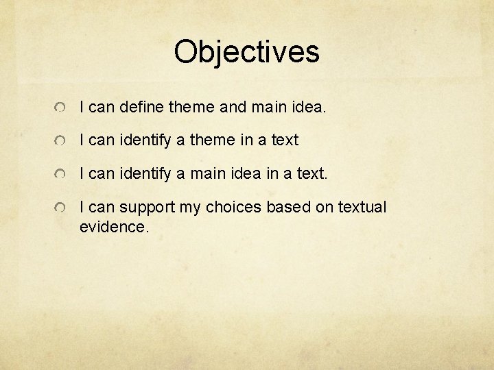 Objectives I can define theme and main idea. I can identify a theme in