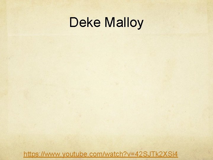 Deke Malloy https: //www. youtube. com/watch? v=42 SJTk 2 XSi 4 