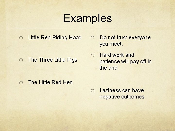 Examples Little Red Riding Hood The Three Little Pigs Do not trust everyone you