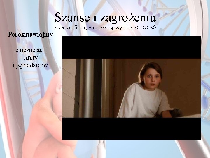 Szanse i zagrożenia Fragment filmu „Bez mojej zgody” (15. 00 – 20. 00) Porozmawiajmy