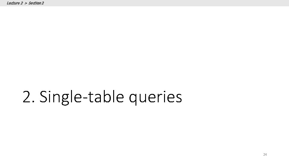 Lecture 2 > Section 2 2. Single-table queries 24 Lecture 2 > Section 2 2. Single-table queries 24