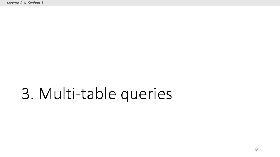 Lecture 2 > Section 3 3. Multi-table queries 35 Lecture 2 > Section 3 3. Multi-table queries 35