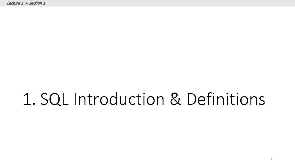 Lecture 2 > Section 1 1. SQL Introduction & Definitions 5 Lecture 2 > Section 1 1. SQL Introduction & Definitions 5