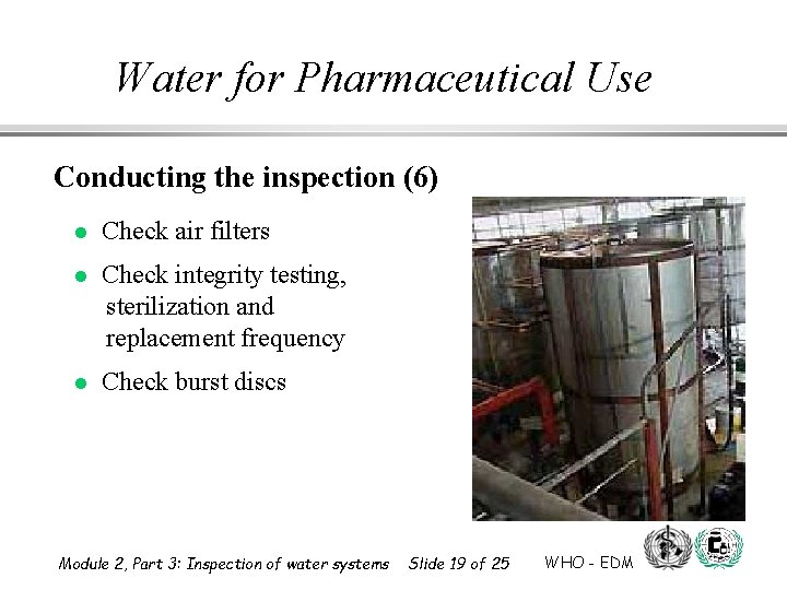 Water for Pharmaceutical Use Conducting the inspection (6) l Check air filters l Check