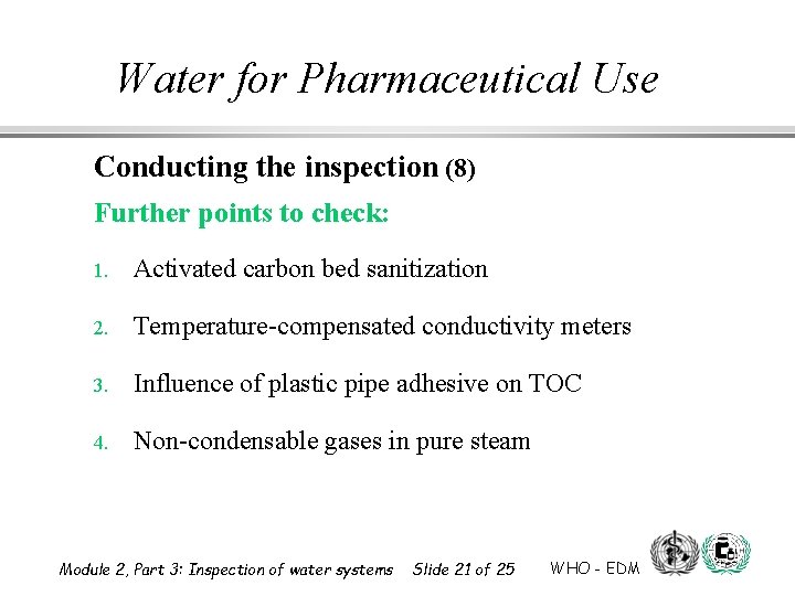 Water for Pharmaceutical Use Conducting the inspection (8) Further points to check: 1. Activated