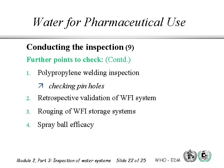 Water for Pharmaceutical Use Conducting the inspection (9) Further points to check: (Contd. )